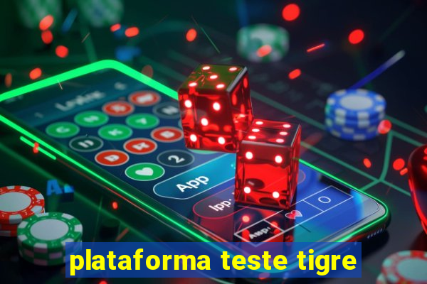 plataforma teste tigre